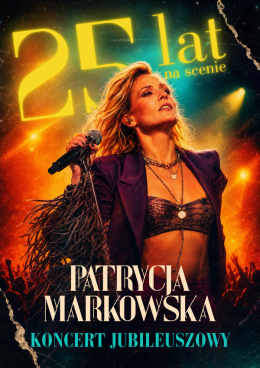 Łódź Wydarzenie Koncert PATRYCJA MARKOWSKA 25 lat na scenie - KONCERT JUBILEUSZOWY
